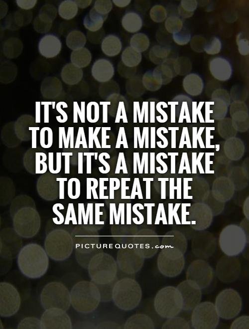 its-not-a-mistake-to-make-a-mistake-but-its-a-mistake-to-repeat-the-same-mistake-quote-1.jpg